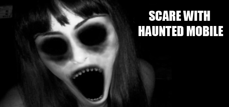 Scare with Haunted Mobile Prank